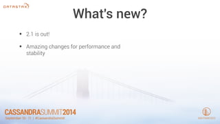 What's new? 
• 2.1 is out! 
• Amazing changes for performance and 
stability 
 
