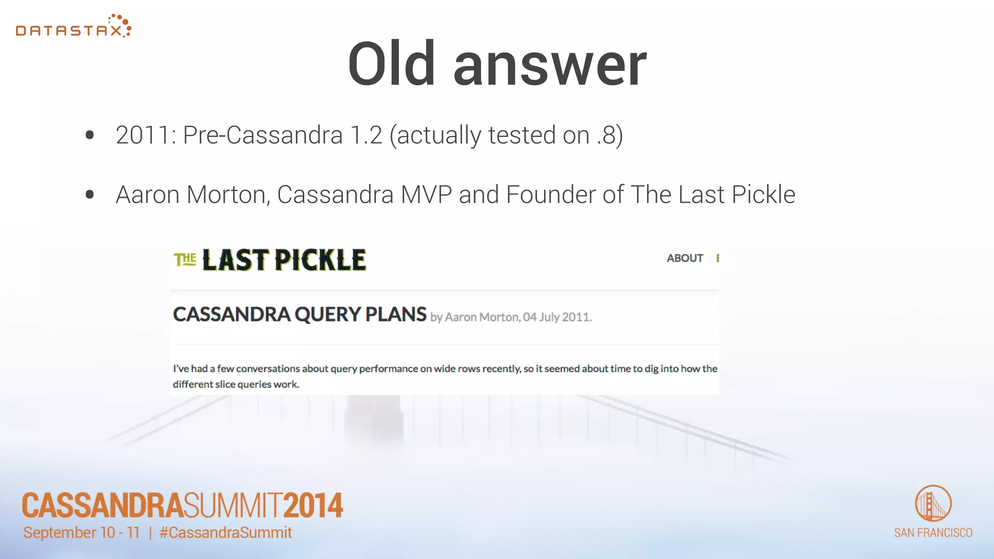 Old answer 
• 2011: Pre-Cassandra 1.2 (actually tested on .8) 
• Aaron Morton, Cassandra MVP and Founder of The Last Pickle 
 