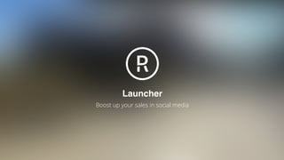 Realdeal Launcher 
Boost-up your sales through social media 
 
