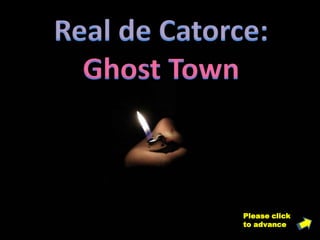 Real de Catorce: Ghost Town Pleaseclicktoadvance 