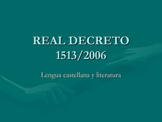 REAL DECRETO 1513/2006 Lengua castellana y literatura 