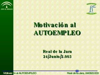 Motivación al AUTOEMPLEO Real de la Jara 24/Junio/2.003 