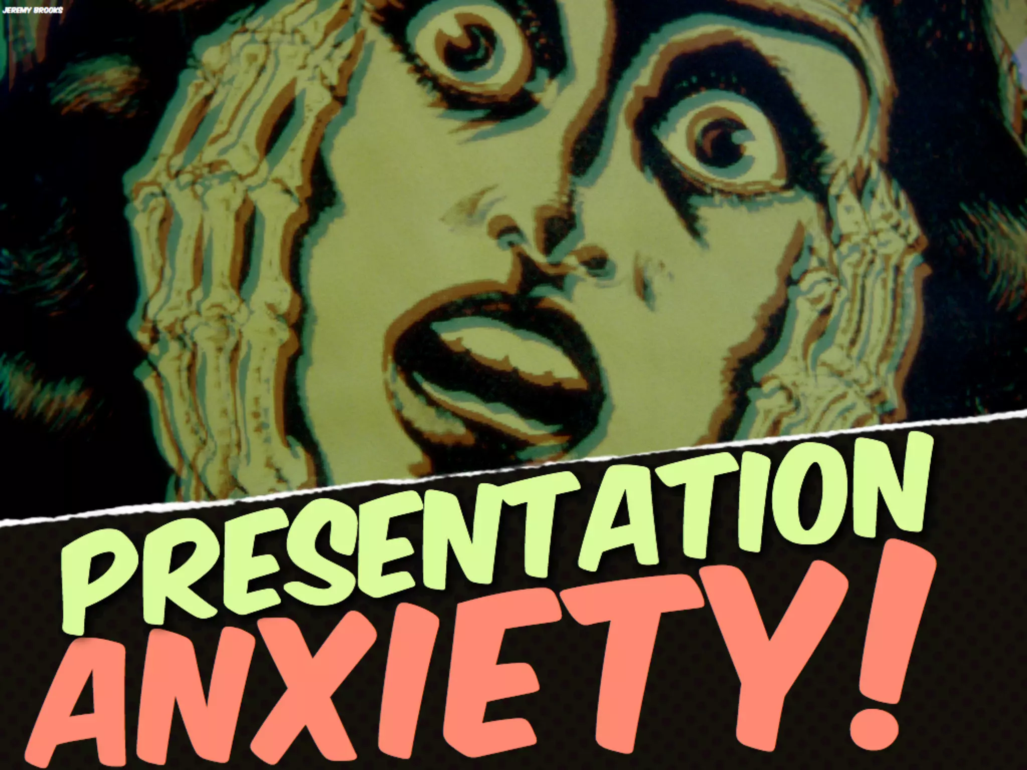 1.Our message for the day is: Manage not conquer.
1.1.You may not totally rid yourself of the fear.
1.2.Nerves are normal. They show you care about what you are talking about.
 