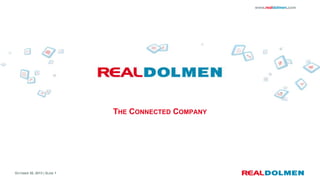 www.realdolmen.com

THE CONNECTED COMPANY

OCTOBER 30, 2013 | SLIDE 1

 