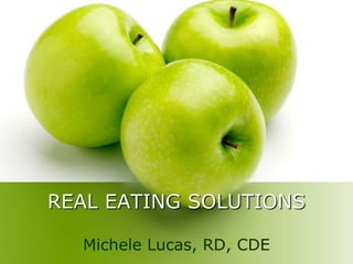 REAL EATING SOLUTIONS

  Michele Lucas, RD, CDE
 