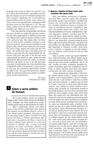 daquele que a elas se at&m com reta f&, une-             1. Apenas o Espirito de Dsus opera tudo,
se a Deus tdo totalmente, que todas as virtu-               o homsm n60 opera nada
des da palavra se tornam tambtm proprias da                     N6s, corn efeito, afirmamos e sustenta-
alma, e assim, mediante a f&, a alma pela pa-            mos que Deus, quando opera fora da gracp
lavra de Deus torna-se santa, justa, veraz, pa-          do Espirito, opsra tudo em todos, tarnbhm nos
c i f i c ~ livre e rica de todo bem, verdadeira filha
            ,                                            impios. Ele, corno criou sozinho todas as coi-
de Deus como d~z Jo6o em 1,12: "Ele con-
                          Sdo                            sas, tamb&m sozinho as move, as imp& e ar-
cadeu poder tornar-se filhos de Deus a todos             rasta no movimento de sua onipothncia, que
aqueles que crhem em seu nome".                          elas ndo podem evitar nem mudar, mas qus
          Tudo ~sso    permite compreender facilmente    necessariamente.continuam,     obedecendo, coda
por que a f& tern u poder tdo grande e nenhu-
                          m                              uma segundo a propria natureza que Ihe foi
ma boa obra pode igua16-la.Nenhuma boa obra              dado por Deus: dessa forma, todas as criatu-
com efeto & tdo ligada B palavra de Deus como            ras, tamb&m as impias, sdo colaboradoras de
a f&; nenhuma boa obra pode estar na alma.               Deus. E, por outro lado, aqueles sobre os quais
mas no alma reinam somsnts a palavra s a f&.             Deus age corn Espirito de graga, aquelss que
Qualh a palavra, assim se torna tambhm a alma            ole justificou em seu Reino, sdo igualmente por
gragas a ela: assim como o ferro se torna verme-         ele impelidos s movidos; e eles, corno suas
Iho como o fogo, depois da mi60 com ale. Por-            novas criaturas, o seguem a corn ele coops-
tanto, nos verificamos que o F basto poro um
                                     b                   ram, ou melhor, como diz Paulo, sdo por ele
cristdo s qua sls ndo tsm necessidods ds ns-             conduz~dos.
nhumo obro poro ser justo; s se ndo tsm mois                    Ndo &, por&m, disso que agora devsmos
nscsssiclods de nanhumo obro, sntdo sls esM              falar. Ndo discutimos corn efsito sobre aquilo
csrtomsnte desvinculodo ds todos os mondo-               que podemos por efeito da a@o de Deus, mas
mentos s ds todos os Isis; s se GIG sstd dss-            daquilo qu,e nos homens podemos, isto 6 , se
vinculodo, b csrtomsnte livrs. Esto C sxotomants         nos, criados do nada, podemos, tambbm na-
o libsrdods crist8, o F somsnts, o quo1 compor-
                             b                           quele movimento gsral da onipothncia divina,
to n8o qus nos possomos permanacsr ociosos               fazer ou tentar alguma coisa para nos prepa-
ou Fozsr o ma/, mos que ndo tsnhamos nacess~-            rormos para ser nova criatura do espirito.
 dads ds nenhumo obro poro chegor 2, justifica-                 R isso deveriamos responder, e n6o diva-
gio s 2, bem-avsnturon<o.                                gar sobre outras coisas. E sobre o ponto em
                                        M. lutaro,       questdo assim respondsmos: como o homsm,
                             A libardad~ crist6o.
                                        do               antes de ser criado homem, nada faz ou tenta
                                                         para se tornar criatura, e, depois que foi feito
                                                         ou criado, nada faz ou tsnta para psrmanecsr
                                                         criatura, mas ambas as coisas ocorrem unica-
       Sobre o servo-arbitrio                            mente pela vontade da onipotente virtude e
                                                         bondade de Deus, que nos cria e conserva ssm
                                                         nenhuma participagdo nossa (por outro lado
                                                         Deus ndo opera em nos totalmente sem nos,
        E 0servo-arbitrio, sscrito sm pl6mico
          m                                              enquanto nos criou e conservoujustamente para
  dlreta contro 0livre-arbitriods Erosmo de Roffsr-      o fim de operar em nos e de fazer-nos cooperar
  dom, smergem ds modo sspciol os comp-                  com ale, tanto sa isso acontece fora de seu rei-
  nsntss pssimistos do pensomento ds lutsro.              no, pela sua onipotente agdo universal, como
        Rqui o relormodor ofirmo, com sfsito,             dentro de seu reino pela virtude particular de
  qua o livre-orbitriopods Fozer olgo openos              seu espirito); assim, dizemos qus o homem, an-
  am rslogdo 2,s at~vidodss     noturois, como co-        tes de ser renovado em nova criatura do rsino
  mar, bsbsr, geror, govsrnor, mas para o rss-            do Espir~to, nada faz e nada tenta para se pre-
  to sls pods opsnos pacor. TombCm foro do                parar para tal reaova~do para aquele reino,
                                                                                      e
  grog0 ds Dsus, o homem permonacs ssm-                   e tamb6m depois de seu renascimento nada
  pre sob o onipot&nc~o Dsus, o quo1 Foz,
                             ds                           faz, nada tenta para permanecer naquele rei-
  movs e dsstroi tudo nale sm um curso ne-                no, mas uma e outra coisa em nos produzem-
  cessdrio e inFoIivs1. Oro, o groqo consists             se apenas pelo Espir~to, sem a nos? par-
                                                                                    qua
  openos no Cristo crucificodo: portonto, ss              ticipagdo nos cria de novo e, depois ds ter-nos
  tsmos F no Cristo que rsd~miu homens
           b                           os                 assim recriados, nos conserva, como d~z    tarn-
  com ssu songus, dsvemos tombbm rsconha-                 b&m o apostolo Tiago (1 ,18): Ele de sua von-
  car qua em coso divsrso o homsm tsr-ss-io               tade nos gerou com o verbo de seu poder, para
  complatomsnte perdido.                                  que f6ssernos as primicias de suas criaturas. (E
                                                          aqui fala das criaturas renovadas).
 
