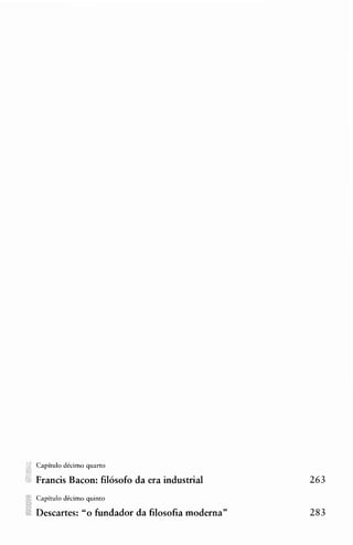 Capitulo dCcimo quarto

Francis Bacon: filosofo da era industrial
Capitulo dCcimo quinto

Descartes: "o fundador da filosofia moderna"
 