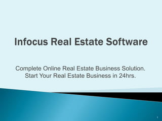 Complete Online Real Estate Business Solution.
  Start Your Real Estate Business in 24hrs.




                                                 1
 