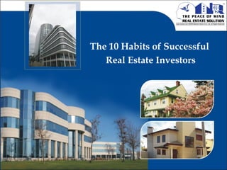 The 10 Habits of Successful
Real Estate Investors
 