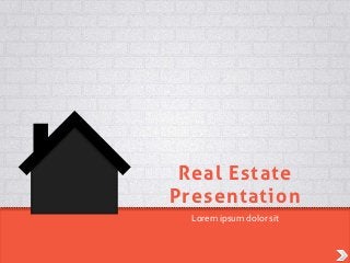 Real Estate
Presentation
  Lorem ipsum dolor sit
 