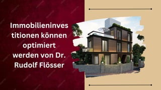 Immobilieninves
titionen können
optimiert
werden von Dr.
Rudolf Flösser
 