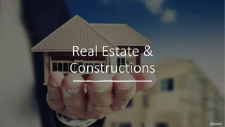 Real Estate &
Constructions
Anmol
 