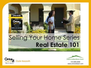 1
510.969.2848
www.cvhometeam.com
Selling Your Home Series
Real Estate 101
 