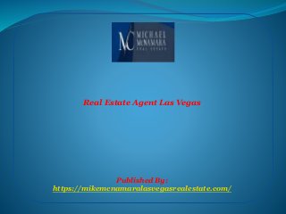 Real Estate Agent Las Vegas
Published By:
https://mikemcnamaralasvegasrealestate.com/
 