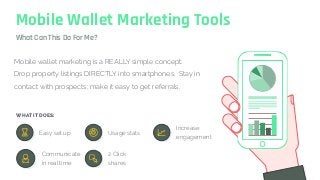 What Can This Do For Me?
Mobile wallet marketing is a REALLY simple concept:
Drop property listings DIRECTLY into smartpho...
