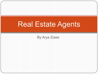 By Arya Ziaee  Real Estate Agents 