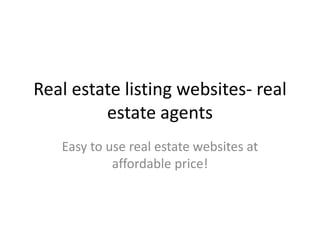 Real estate listing websites- real estate agents Easy to use real estate websites at affordable price! 