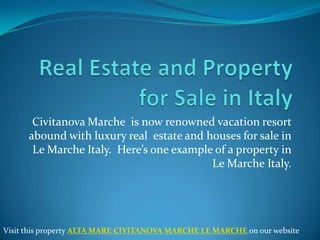 Civitanova Marche is now renowned vacation resort
      abound with luxury real estate and houses for sale in
       Le Marche Italy. Here’s one example of a property in
                                          Le Marche Italy.




Visit this property ALTA MARE CIVITANOVA MARCHE LE MARCHE on our website
 