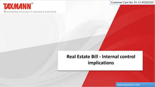 Real Estate Bill - Internal control
implications
Customer Care No. 91-11-45562222
www.taxmann.com
 