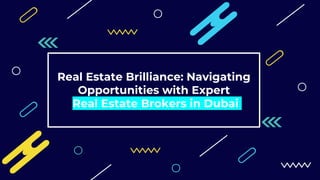 Real Estate Brilliance: Navigating
Opportunities with Expert
Real Estate Brokers in Dubai
 