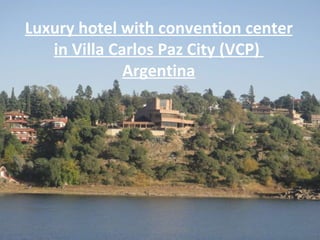 Luxury hotel with convention center in Villa Carlos Paz City (VCP)  Argentina 