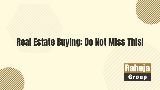 Real Estate Buying: Do Not Miss This!
 