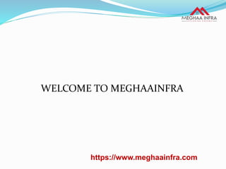 WELCOME TO MEGHAAINFRA
https://www.meghaainfra.com
 