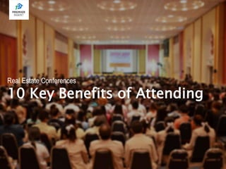Real Estate Conferences
10 Key Benefits of Attending
 