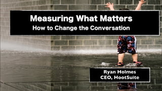 .




 Ryan Holmes
CEO, HootSuite
 