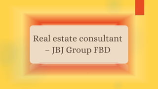 Real estate consultant – JBJ Group FBD.pptx