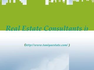 Real Estate Consultants in Gurgaon ( http://www.taniyaestate.com/  ) 