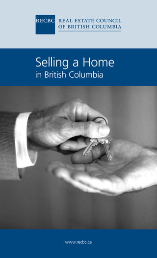 Selling a Home
in British Columbia




        www.recbc.ca
 