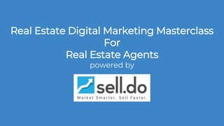 Real Estate Digital Marketing Masterclass
For
Real Estate Agents
powered by
 