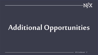 17NFX Confidential 17
Additional Opportunities
 