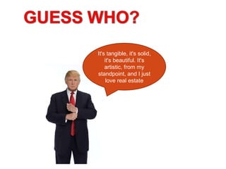 It's tangible, it's solid, it's beautiful. It's artistic, from my standpoint, and I just love real estate 