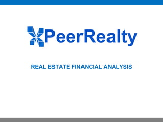 REAL ESTATE FINANCIAL ANALYSIS
PeerRealty
 