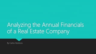 Analyzing the Annual Financials
of a Real Estate Company
By Carlos Herdocia
 