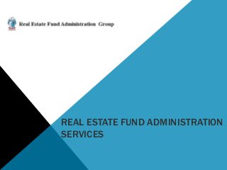 REAL ESTATE FUND ADMINISTRATION
SERVICES

 
