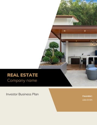 Founder:
Julia Smith
Investor Business Plan
REAL ESTATE
Company name
 