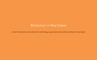 Blockchain in Real Estate
A brief introduction to how blockchain technology is penetrating the traditional industry of real estate
 