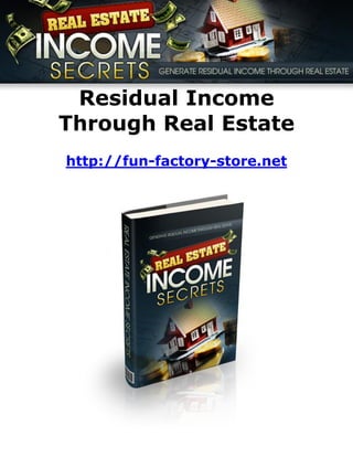 Residual Income
Through Real Estate
http://fun-factory-store.net
 