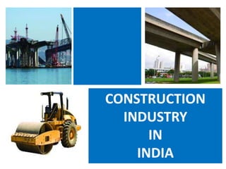 CONSTRUCTION
INDUSTRY
IN
INDIA
 