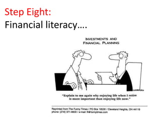 Step Eight:
Financial literacy….
 