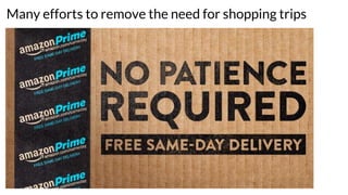 Many efforts to remove the need for shopping trips
 