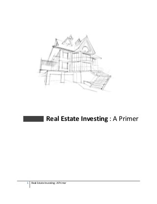 Real Estate Investing : A Primer




1 Real Estate Investing: A Primer
 