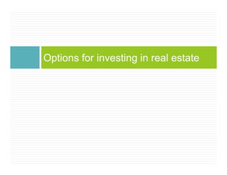 Options for investing in real estate
 