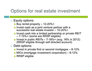Options for real estate investment
Equity options:
Buy rental property – 12-20%+
Invest cash as a joint venture partner wi...