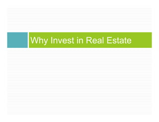 Why Invest in Real Estate
 