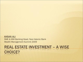 AHSAN ALI   SME & WM Banking Head, Noor Islamic Bank Wealth Management Summit 2009 