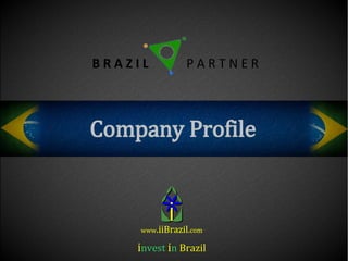 BRAZIL          PARTNER



Company Profile



     www.iiBrazil.com

    invest in Brazil
 